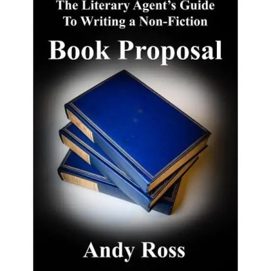 The Literary Agent's Guide to Writing a Non-Fiction Book Proposal - by  Andy Ross (Paperback) image {1}