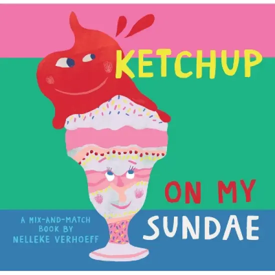 Ketchup on My Sundae - (Mix-And-Match) by  Nelleke Verhoeff (Board Book) image {1}