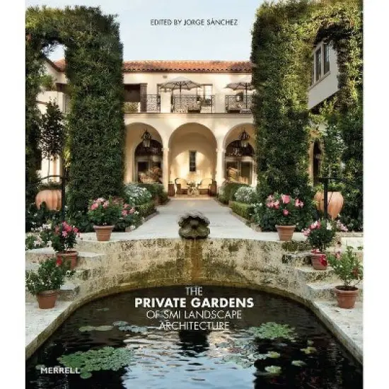 The Private Gardens of SMI Landscape Architecture - by  S&aacute;nchez Jorge (Hardcover) image {1}
