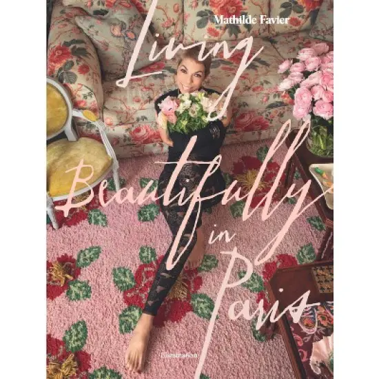 Living Beautifully in Paris - by  Mathilde Favier (Hardcover) image {1}