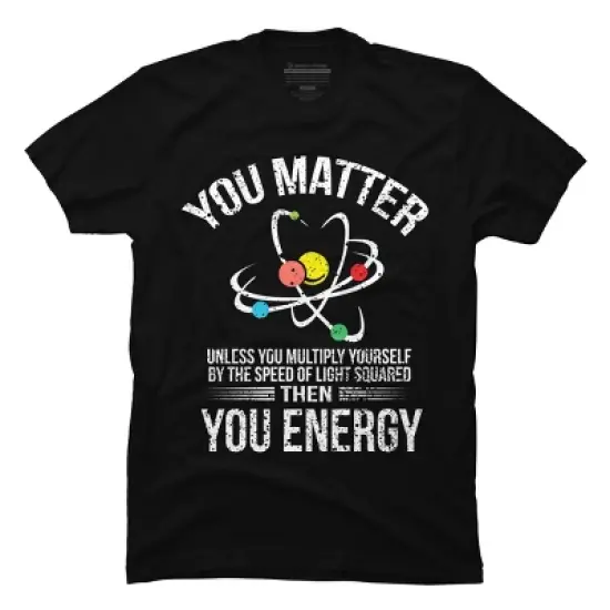 Men's Design By Humans You Matter You Energy t shirt Funny Science Geek Nerd tshirt By programmerhumor T-Shirt image {2}