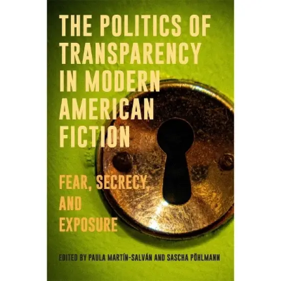 The Politics of Transparency in Modern American Fiction - (European Studies in North American Literature and Culture) (Hardcover) image {1}