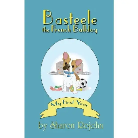 Basteele the French Bulldog - by  Sharon Rojohn (Paperback) image {1}