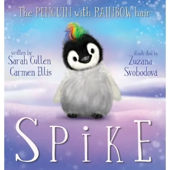 Spike, The Penguin With Rainbow Hair - by  Sarah Cullen & Carmen Ellis (Hardcover) image {1}