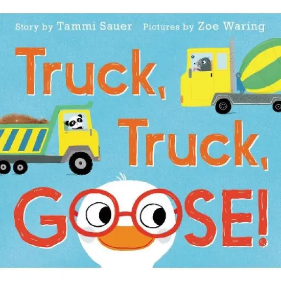 Truck, Truck, Goose! - by  Tammi Sauer (Hardcover) image {1}