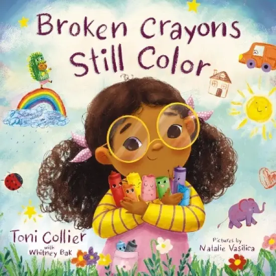 Broken Crayons Still Color - by  Toni Collier & Whitney Bak (Hardcover) image {1}