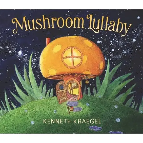 Mushroom Lullaby - by  Kenneth Kraegel (Hardcover) image {1}