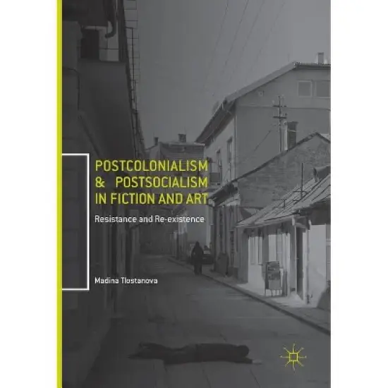 Postcolonialism and Postsocialism in Fiction and Art - by  Madina Tlostanova (Paperback) image {1}