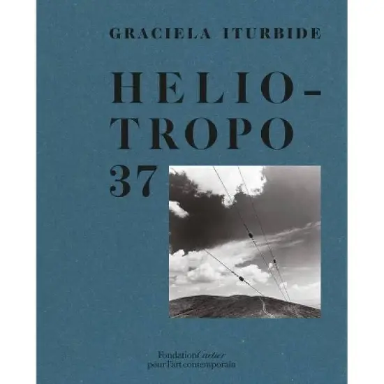 Graciela Iturbide: Heliotropo 37 - (Hardcover) image {1}