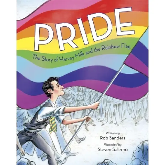 Pride: The Story of Harvey Milk and the Rainbow Flag - by Rob Sanders (Hardcover) image {1}