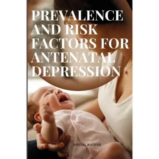 Prevalence and Risk Factors for Antenatal Depression - by  Sheenu Jhawar (Paperback) image {1}