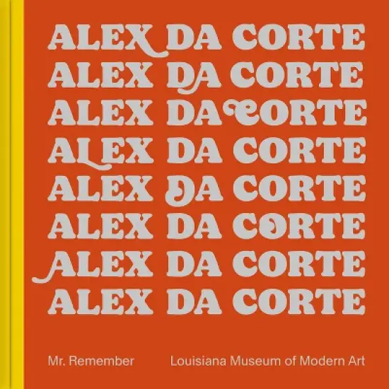 Alex Da Corte: Mr. Remember - by  L&aelig;rke Rydal J&oslash;rgensen & William Pym & Mathias Ussing Seeberg (Hardcover) image {1}