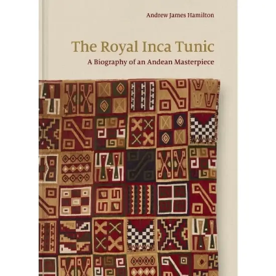 The Royal Inca Tunic - by  Andrew James Hamilton (Hardcover) image {1}