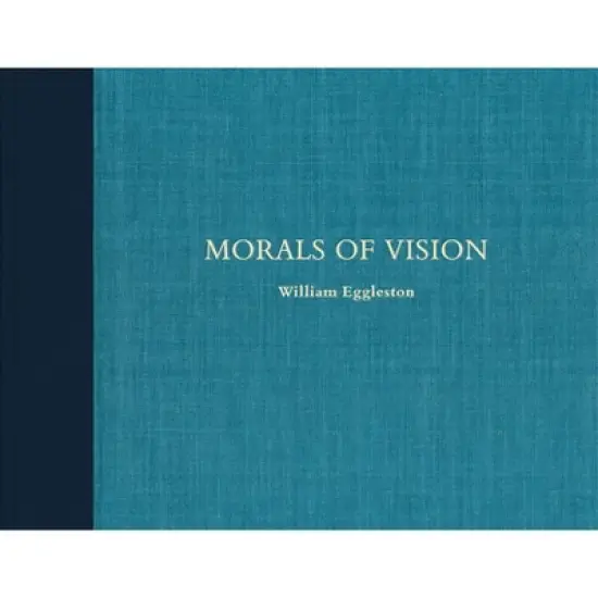 William Eggleston: Morals of Vision - (Hardcover) image {1}