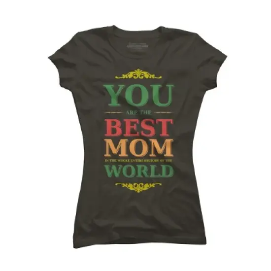 Junior's Design By Humans You Are the Best Mom in the Entire History of World By tmsarts T-Shirt image {5}