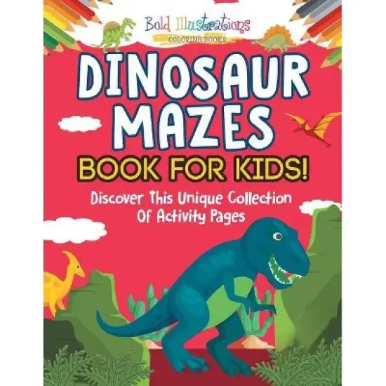 Dinosaur Mazes Book For Kids! Discover This Unique Collection Of Activity Pages - by  Bold Illustrations (Paperback) image {1}