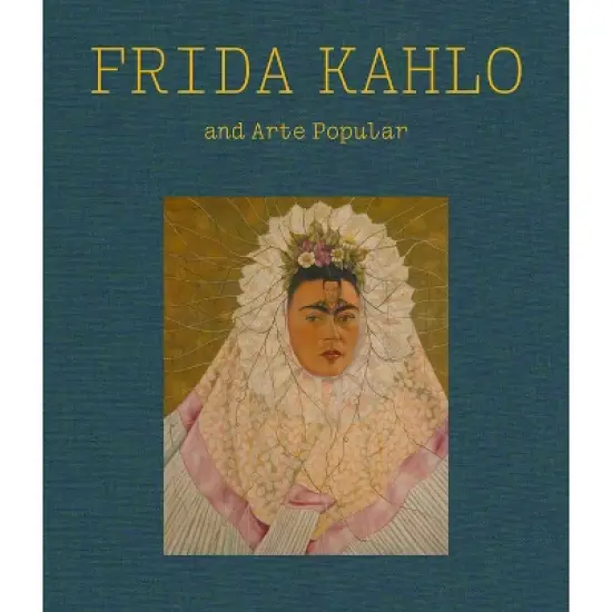 Frida Kahlo and Arte Popular - (Hardcover) image {1}