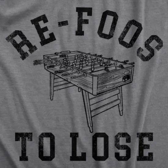 Mens Re Foos to Lose T Shirt Funny Foosball Table Pun Joke Tee for Guys - Crazy Dog Men's T Shirt With Sarcastic Sayings image {1}