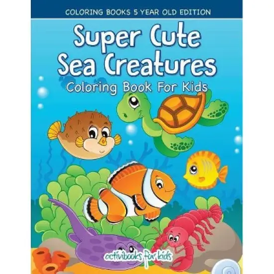 Super Cute Sea Creatures Coloring Book For Kids - Coloring Books 5 Year Old Edition - by  Activibooks For Kids (Paperback) image {1}
