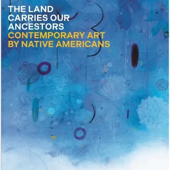 The Land Carries Our Ancestors - by  Jaune Quick-To-See Smith & Heather Ahtone & Joy Harjo & Shana Bushyhead Condill (Hardcover) image {2}