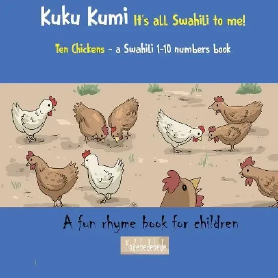 Kuku Kumi - It's all Swahili to me! - (Swahili Basics) by  Kadebe Debe (Paperback) image {1}