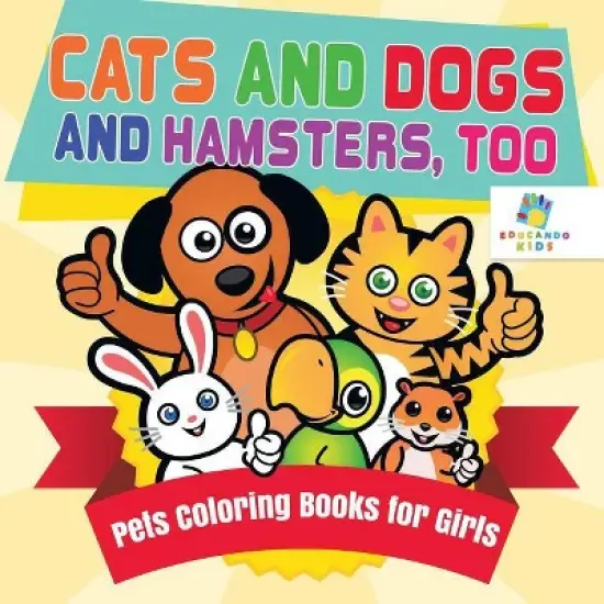 Cats and Dogs and Hamsters, Too Pets Coloring Books for Girls - by  Educando Kids (Paperback) image {1}