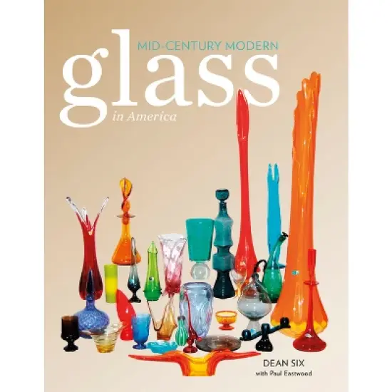 Mid-Century Modern Glass in America - by  Dean Six (Hardcover) image {1}