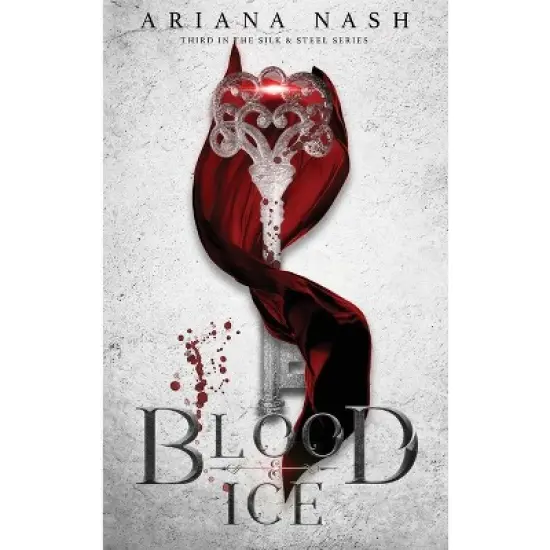 Blood & Ice - (Silk & Steel) by Ariana Nash image {1}