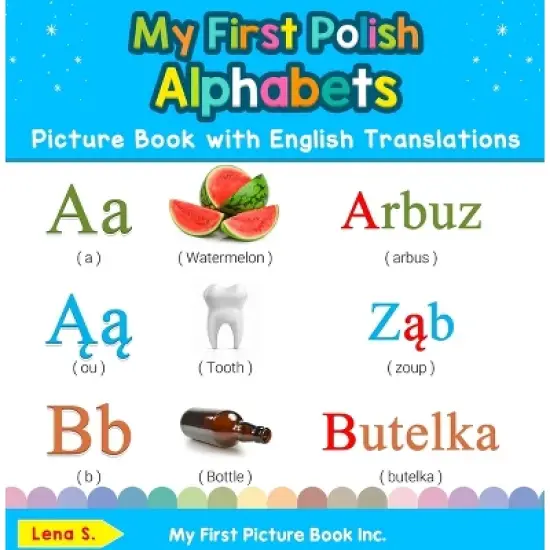 My First Polish Alphabets Picture Book with English Translations - (Teach & Learn Basic Polish Words for Children) by  Lena S (Hardcover) image {1}