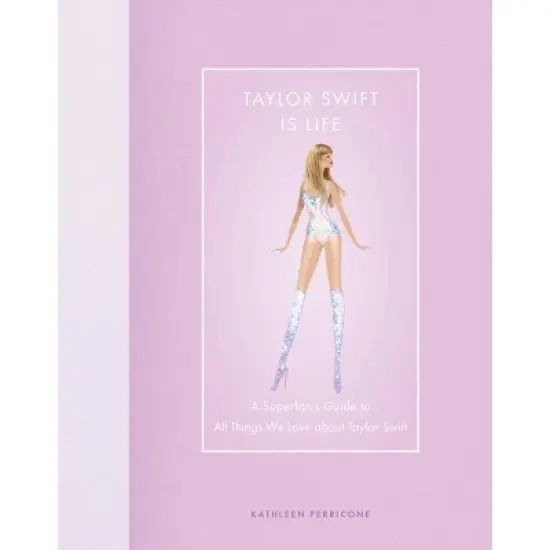 Taylor Swift Is Life - by Kathleen Perricone (Hardcover) image {1}