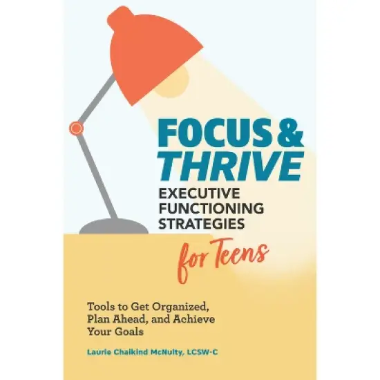 Focus and Thrive: Executive Functioning Strategies for Teens - by  Laurie Chaikind McNulty (Paperback) image {1}