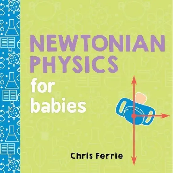 Newtonian Physics for Babies - (Baby University) by  Chris Ferrie (Board Book) image {1}