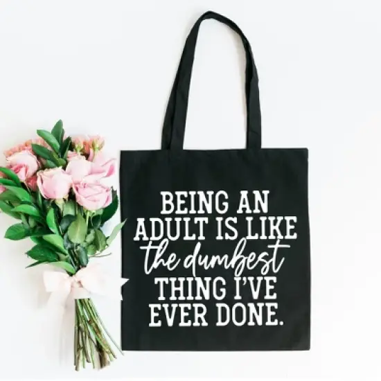 City Creek Prints Being An Adult Is Like The Dumbest Canvas Tote Bag - 15x16 - Black image {1}