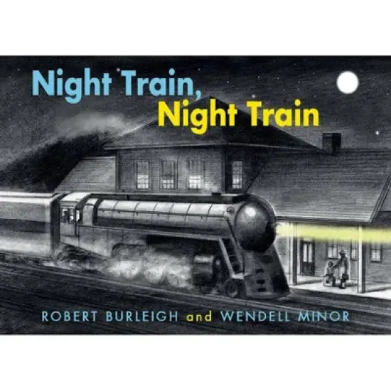 Night Train, Night Train - by Robert Burleigh image {2}