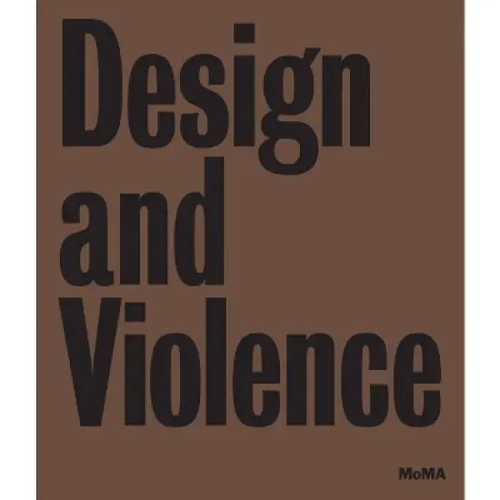 Design and Violence - by  Paola Antonelli & Jamer Hunt & Michelle Fisher (Hardcover) image {1}