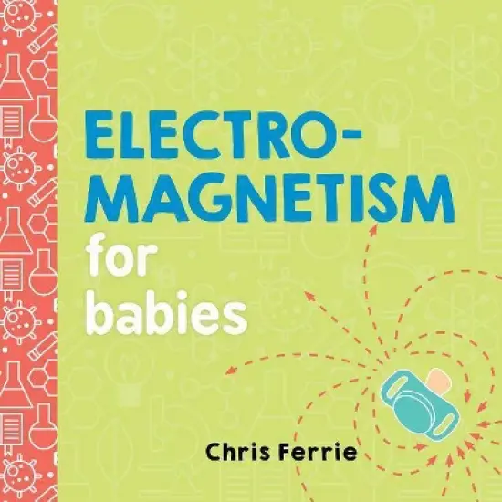 Electromagnetism for Babies - (Baby University) by  Chris Ferrie (Board Book) image {1}