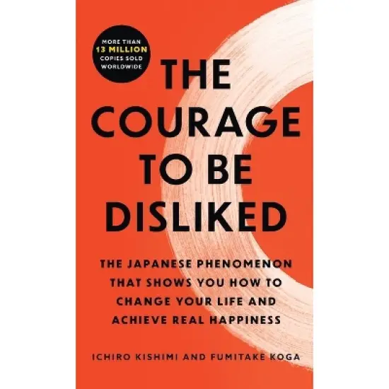 The Courage to Be Disliked - by  Ichiro Kishimi & Fumitake Koga (Paperback) image {1}