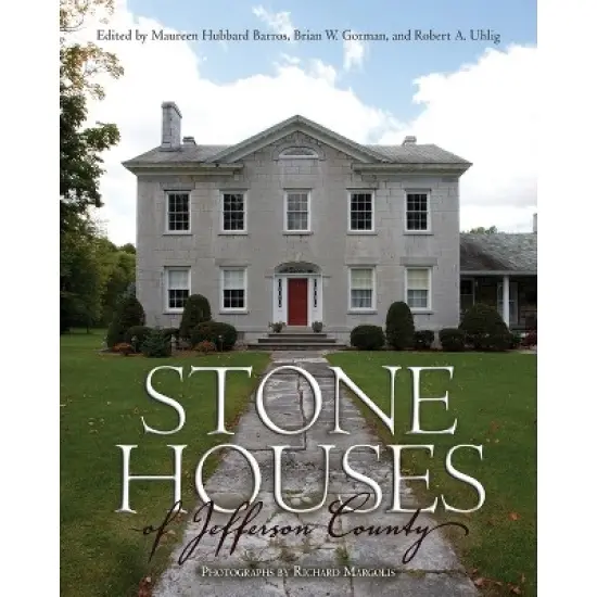 Stone Houses of Jefferson County - (New York State) by  Maureen Hubbard Barros & Brian W Gorman & Robert A Uhlig (Hardcover) image {1}
