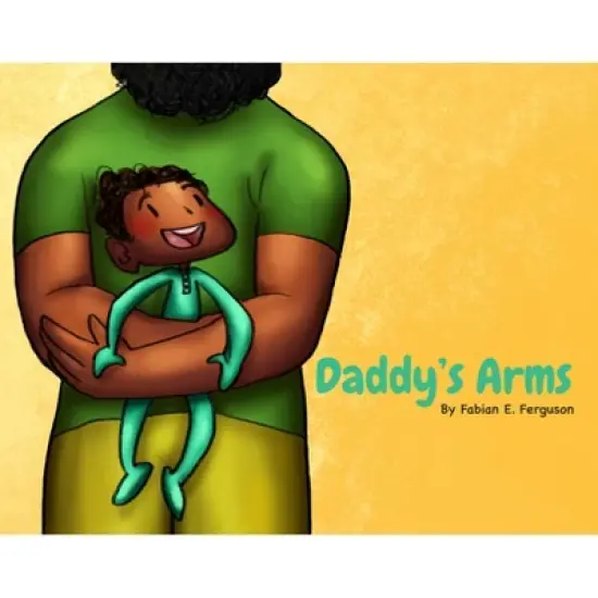 Daddy's Arms - by  Fabian E Ferguson (Hardcover) image {1}