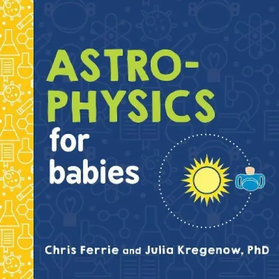 Astrophysics for Babies - (Baby University) by  Chris Ferrie & Julia Kregenow (Board Book) image {1}