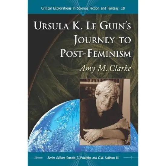 Ursula K. Le Guin's Journey to Post-Feminism - (Critical Explorations in Science Fiction and Fantasy) by  Amy M Clarke (Paperback) image {1}