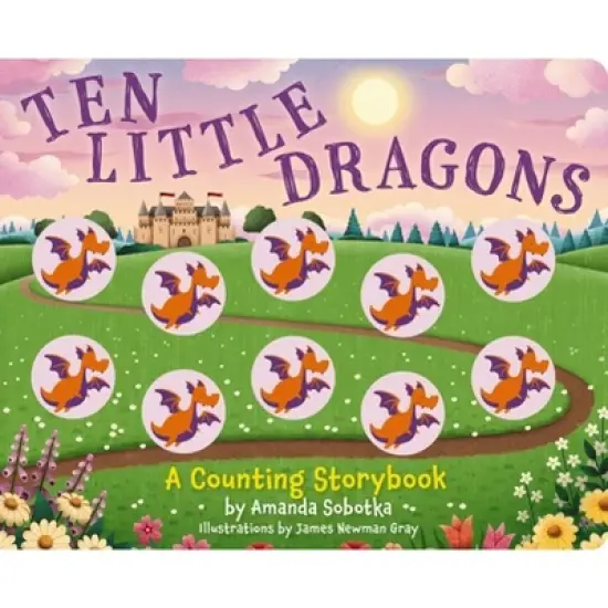 Ten Little Dragons - (Magical Counting Storybooks) by  Amanda Sobotka (Board Book) image {1}