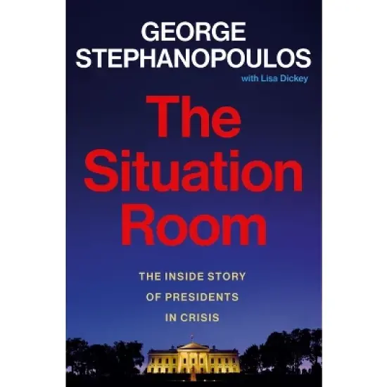 The Situation Room - by  George Stephanopoulos (Hardcover) image {1}