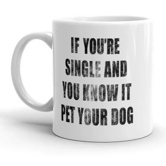 Crazy Dog If Youre Single and You Know It Pet Your Dog Mug Funny Puppy Coffee Cup - 11oz image {6}