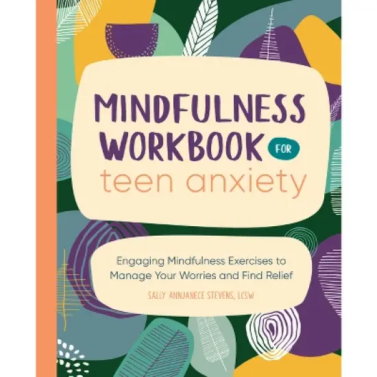 Mindfulness Workbook for Teen Anxiety - by  Sally Annjanece Stevens (Paperback) image {1}
