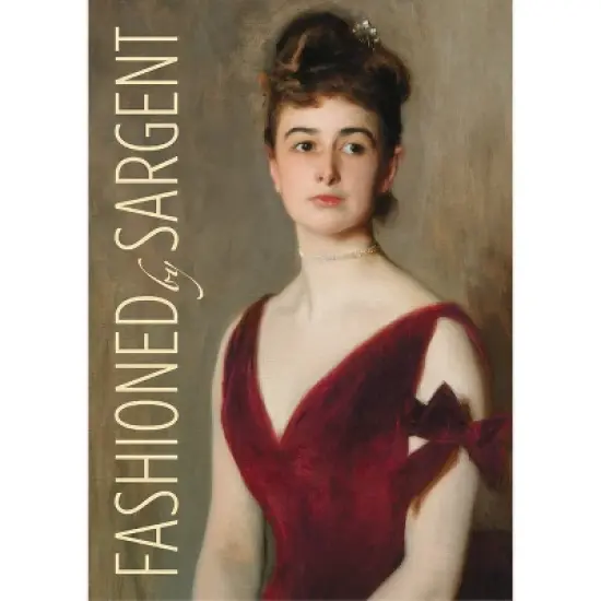 Fashioned by Sargent - by  Erica E Hirshler & Caroline Corbeau-Parsons & James Finch & Pamela A Parmal (Hardcover) image {2}