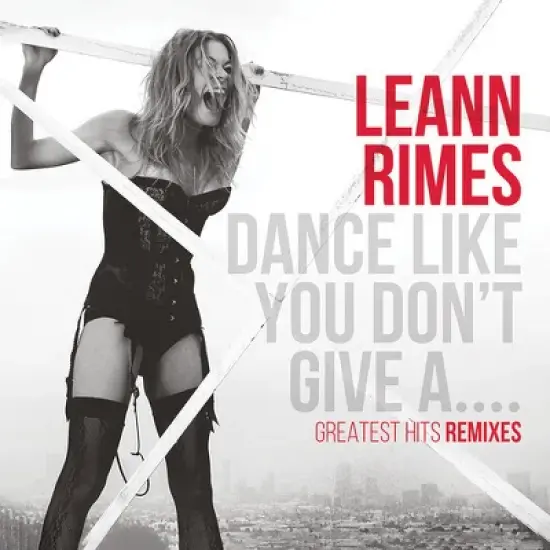 LeAnn Rimes - Dance Like You Don't Give A...Greatest Remixes (CD) image {1}