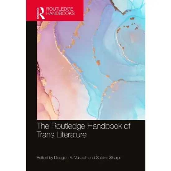 The Routledge Handbook of Trans Literature - (Routledge Literature Handbooks) by  Douglas A Vakoch & Sabine Sharp (Hardcover) image {1}