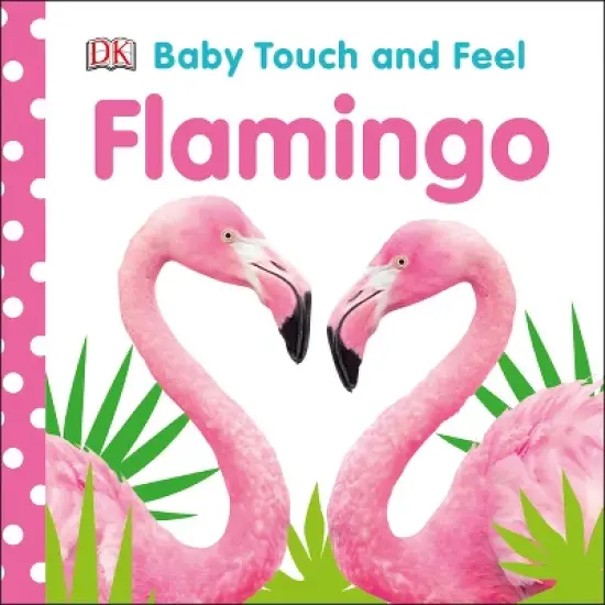Baby Touch and Feel Flamingo - by  DK (Board Book) image {1}