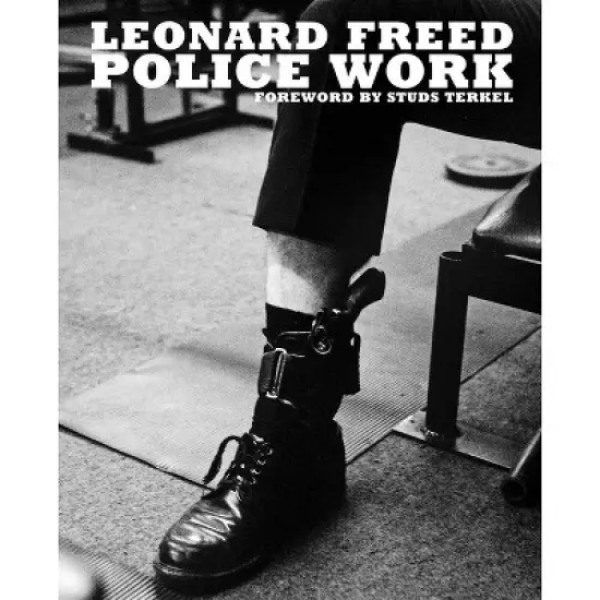 Leonard Freed: Police Work - by  Tony Nourmand & Michael Shulman (Hardcover) image {1}